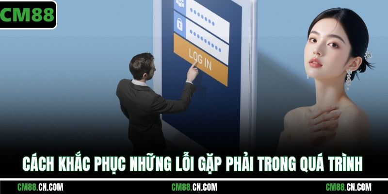 Cách khắc phục những lỗi gặp phải trong quá trình